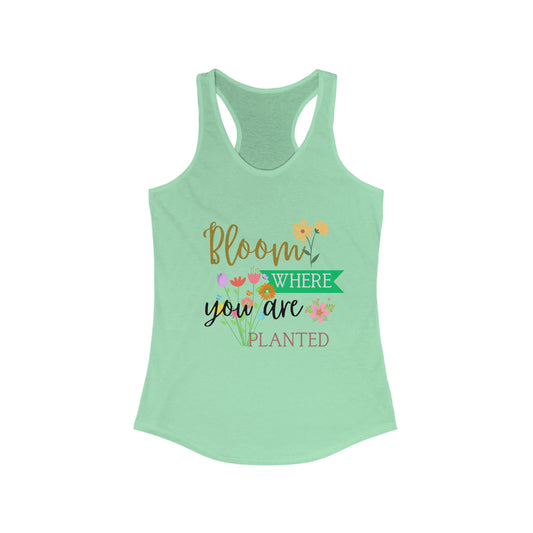 “Bloom where you are Planted” Women's Ideal Racerback Tank
