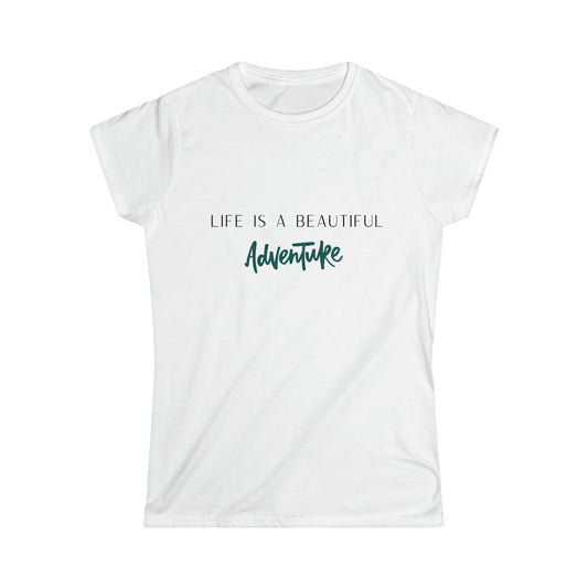 "life is a beautiful adventure" Women's Softstyle Tee