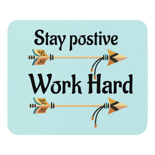 “Stay Positive, Work Hard” Mouse pad