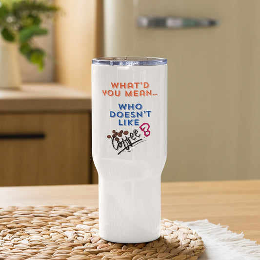 “Who doesn’t like coffee?” Travel mug with a handle